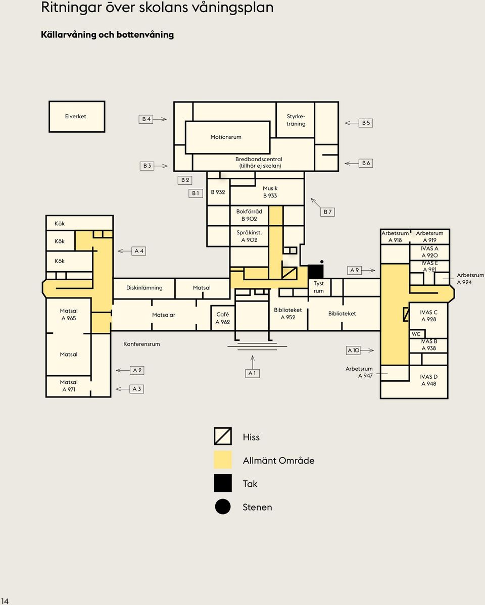 A 902 Tyst rum B 7 A 9 Arbetsrum A 918 Arbetsrum A 919 IVAS A A 920 IVAS E A 921 Arbetsrum A 924 Matsal A 965 Matsalar Café A 962
