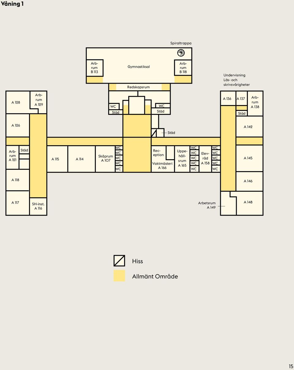 Städ A 115 A 114 Skåprum A 107 Reception Vaktmästeri A 166 Uppehållsrum A 165 Elevråd
