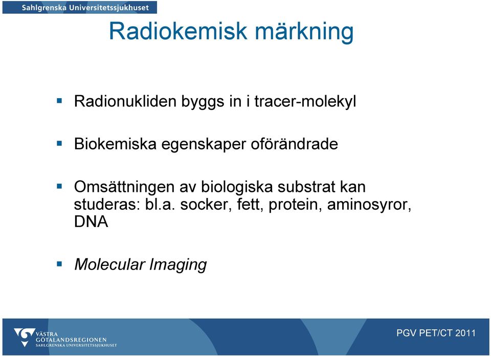 Omsättningen av biologiska substrat kan studeras: