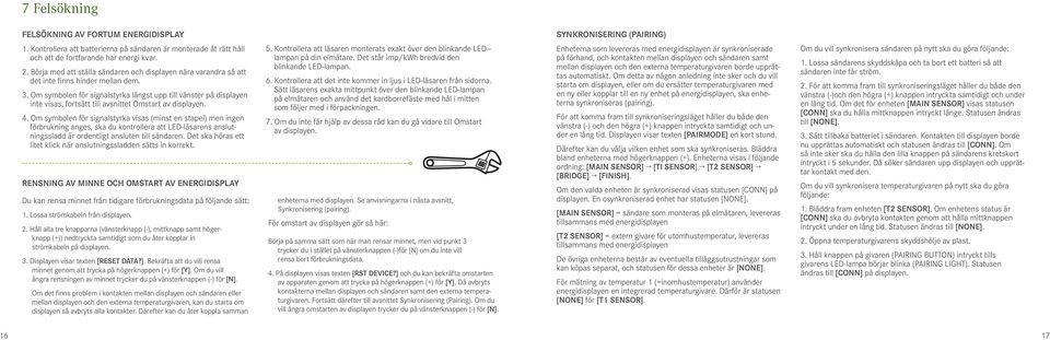 . Om symbolen för signalstyrka längst upp till vänster på displayen inte visas, fortsätt till avsnittet Omstart av displayen.