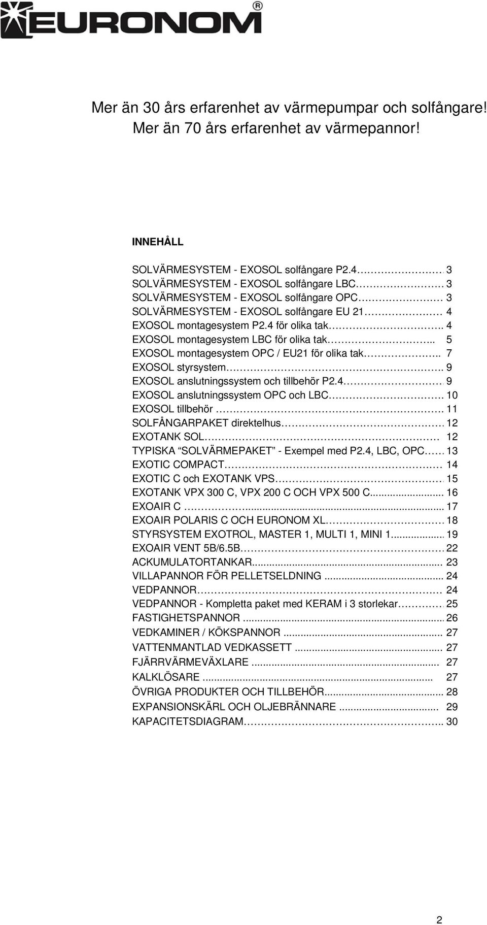 4 EXOSOL montagesystem LBC för olika tak.. 5 EXOSOL montagesystem OPC / EU21 för olika tak.. 7 EXOSOL styrsystem. 9 EXOSOL anslutningssystem och tillbehör P2.