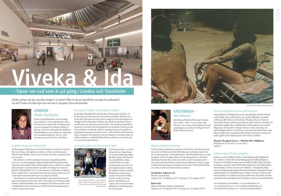 Eller är du på väg till den svenska huvudstaden? Läs då Viveka och Idas tips om vad som är på gång i deras hemstäder.