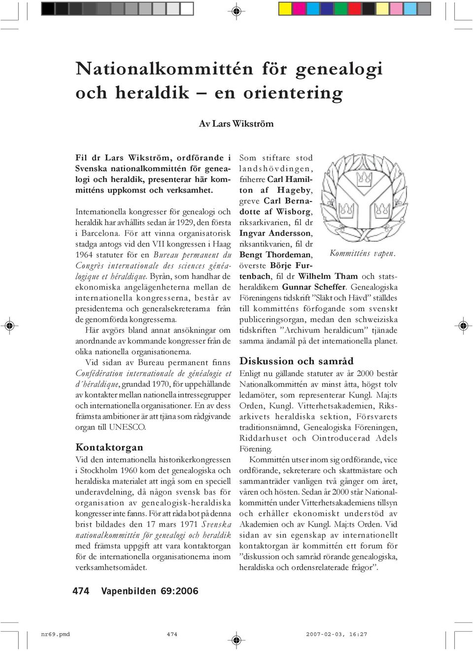 För att vinna organisatorisk stadga antogs vid den VII kongressen i Haag 1964 statuter för en Bureau permanent du Congrès internationale des sciences généalogique et héraldique.