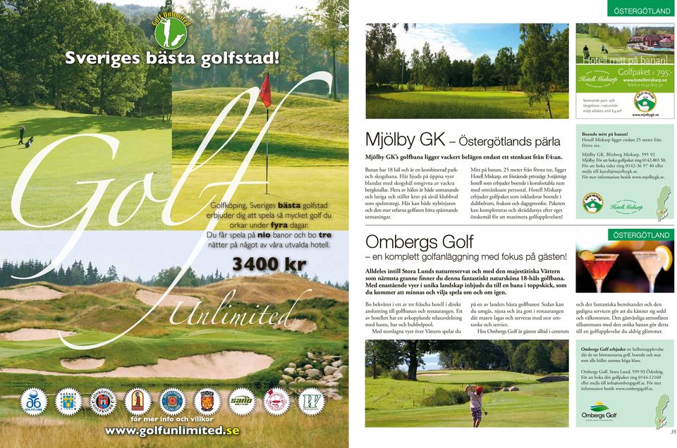se Golfköping, Sveriges bästa golfstad erbjuder dig att spela så mycket golf du orkar under fyra dagar. Du får spela på nio banor och bo tre nätter på något av våra utvalda hotell.