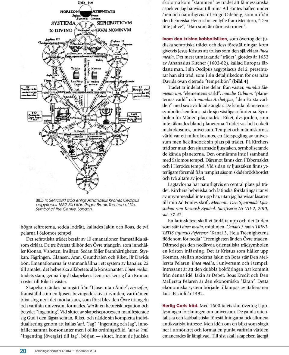 Bild 4: Sefirotiskt träd enligt Athanasius Kircher, Oedipus aegytiacus 1652. Bild från Roger Brook, The tree of life. Symbol of the Centre. London.