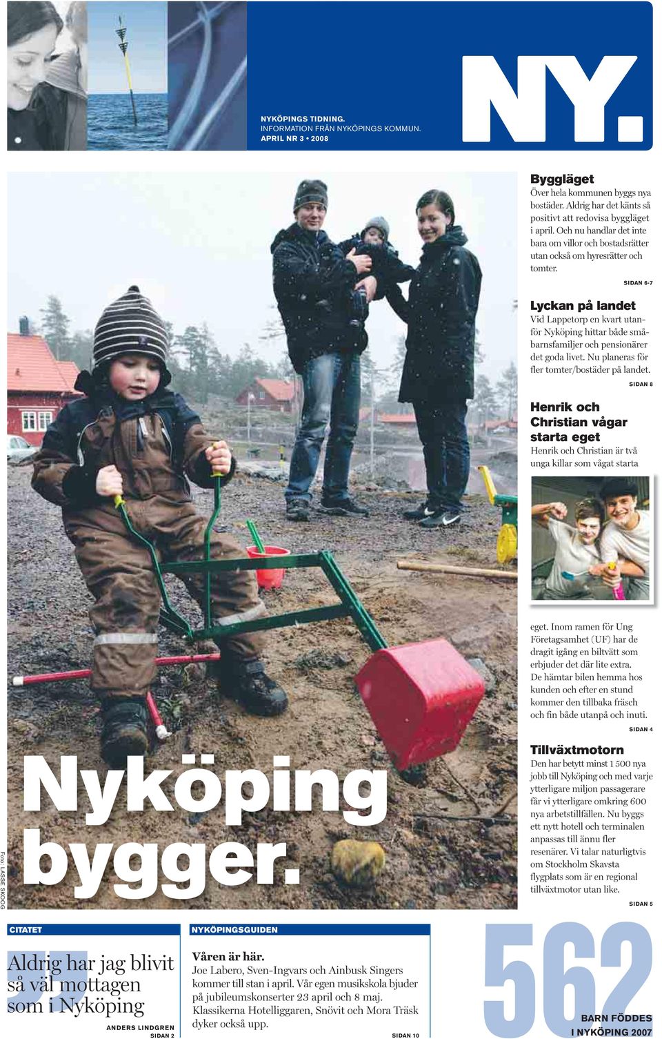 Christian vågar starta eget SIDAN 4 Foto: LASSE SKOOG Nyköping bygger.