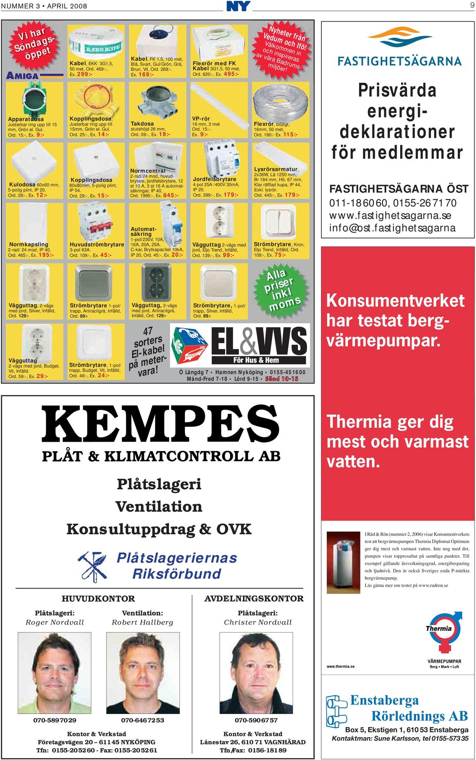 39:-, Ex. 19:- Flexrör med FK Kabel 3G1,5, 50 met, Ord. 620:-, Ex. 495:- VP-rör 16 mm, 3 met Ord. 15:-. Ex. 9:- Nyheter från Vedum och Ifö! Välkommen in och inspireras av våra Badrumsmiljöer!