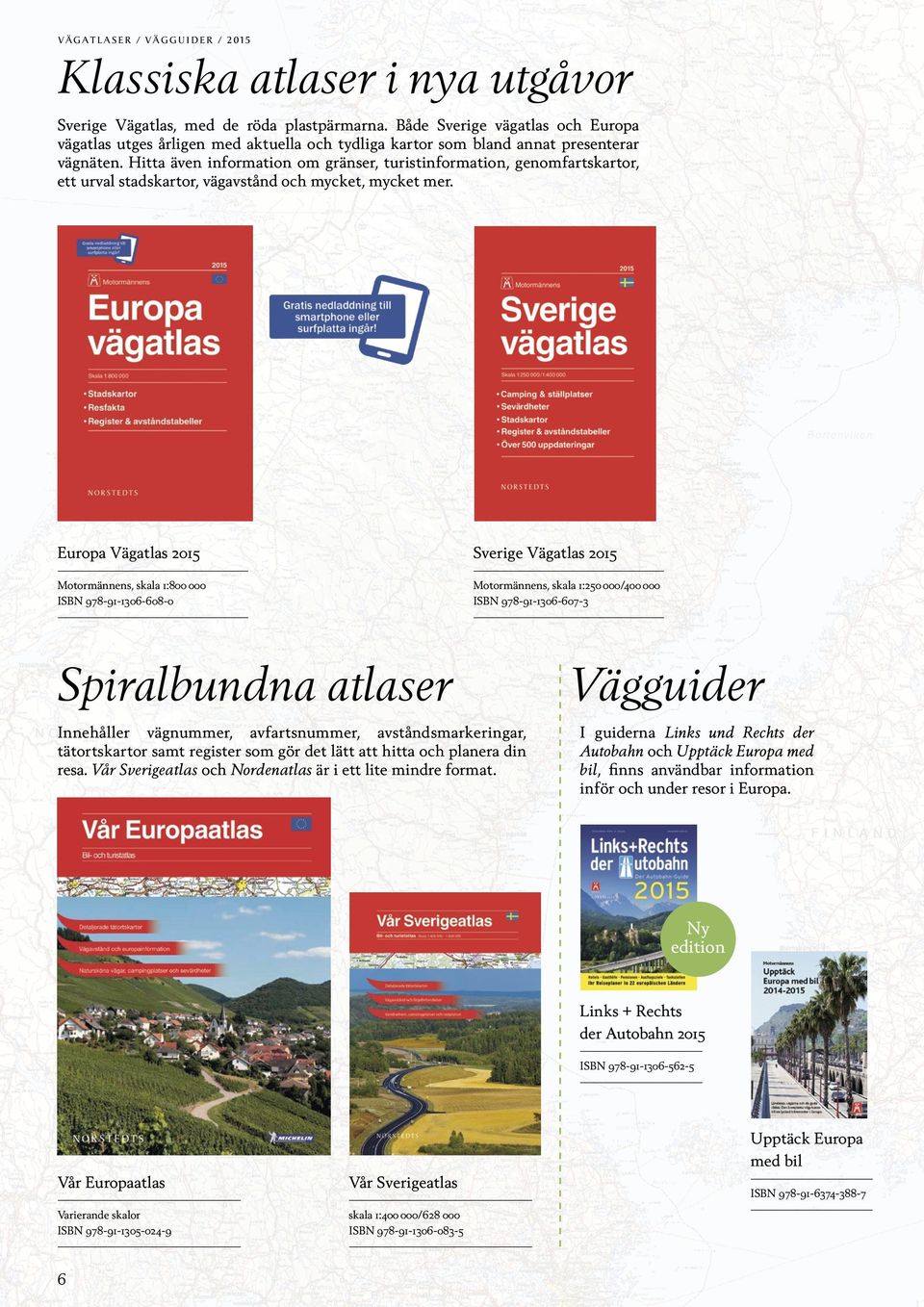 Hitta även information om gränser, turistinformation, genomfartskartor, ett urval stadskartor, vägavstånd och mycket, mycket mer.