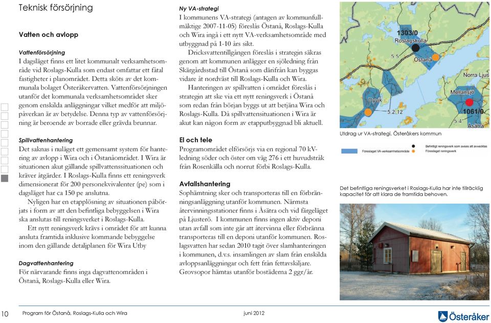 Östanå De geologiska förutsättningarna utgörs i den centrala delen, söder om slottsområdet, av lera. Norr och sydväst om lerområdet övergår marken i torv.