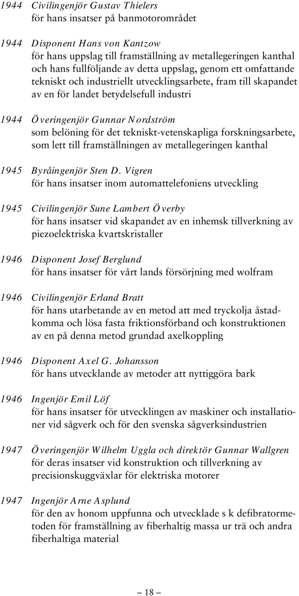 tekniskt-vetenskapliga forskningsarbete, som lett till framställningen av metallegeringen kanthal 1945 Byråingenjör Sten D.