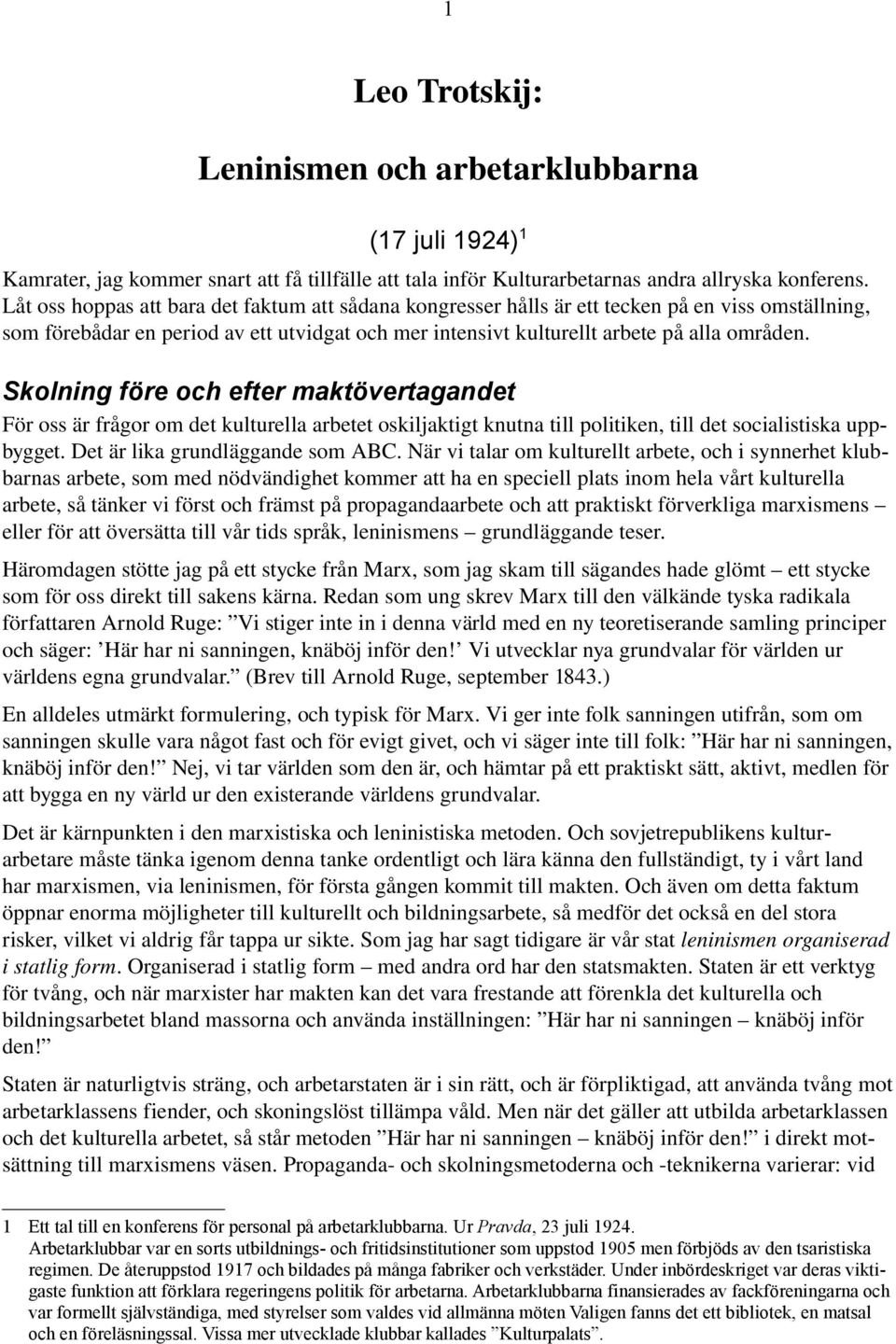 Skolning före och efter maktövertagandet För oss är frågor om det kulturella arbetet oskiljaktigt knutna till politiken, till det socialistiska uppbygget. Det är lika grundläggande som ABC.