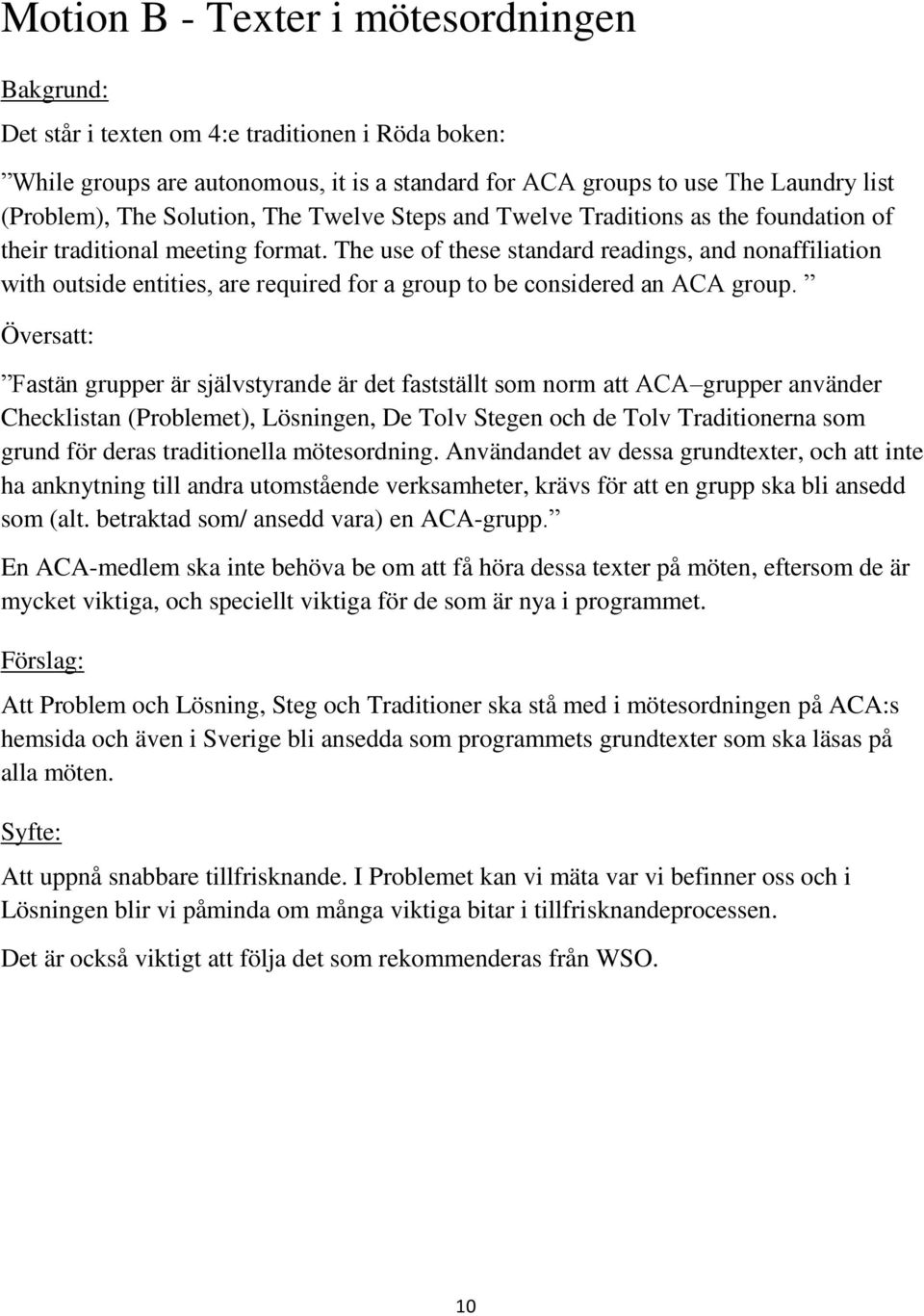 The use of these standard readings, and nonaffiliation with outside entities, are required for a group to be considered an ACA group.