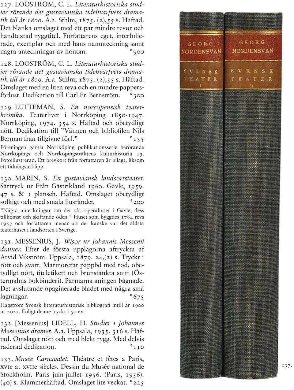 OSTRÖM, C. L. Literaturhistoriska studier rörande det gustavianska tidehvarfvets dramatik till år 1800. A.a. Sthlm, 1875. (2),55 s. Häftad. Omslaget med en liten reva och en mindre pappersförlust.