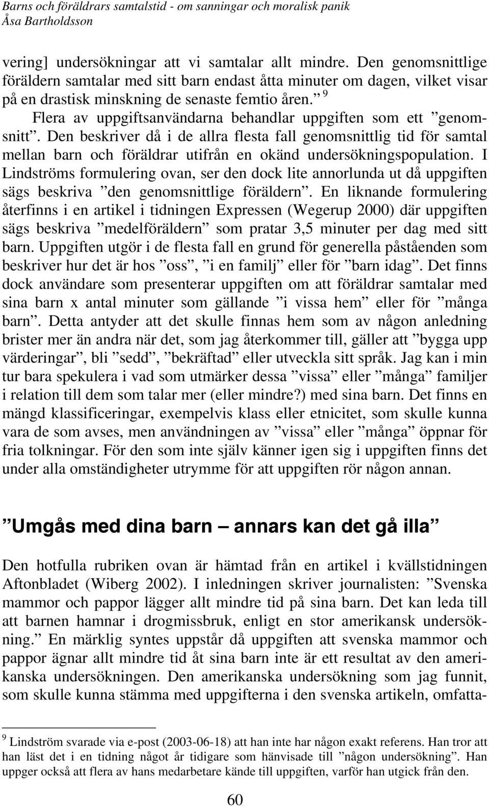 Den beskriver då i de allra flesta fall genomsnittlig tid för samtal mellan barn och föräldrar utifrån en okänd undersökningspopulation.