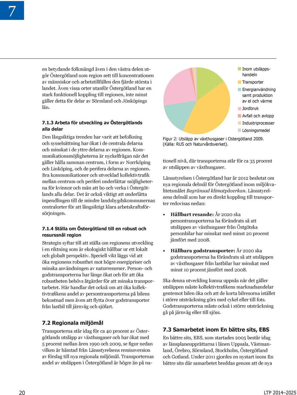 3 Arbeta för utveckling av Östergötlands alla delar Den långsiktiga trenden har varit att befolkning och sysselsättning har ökat i de centrala delarna och minskat i de yttre delarna av regionen.