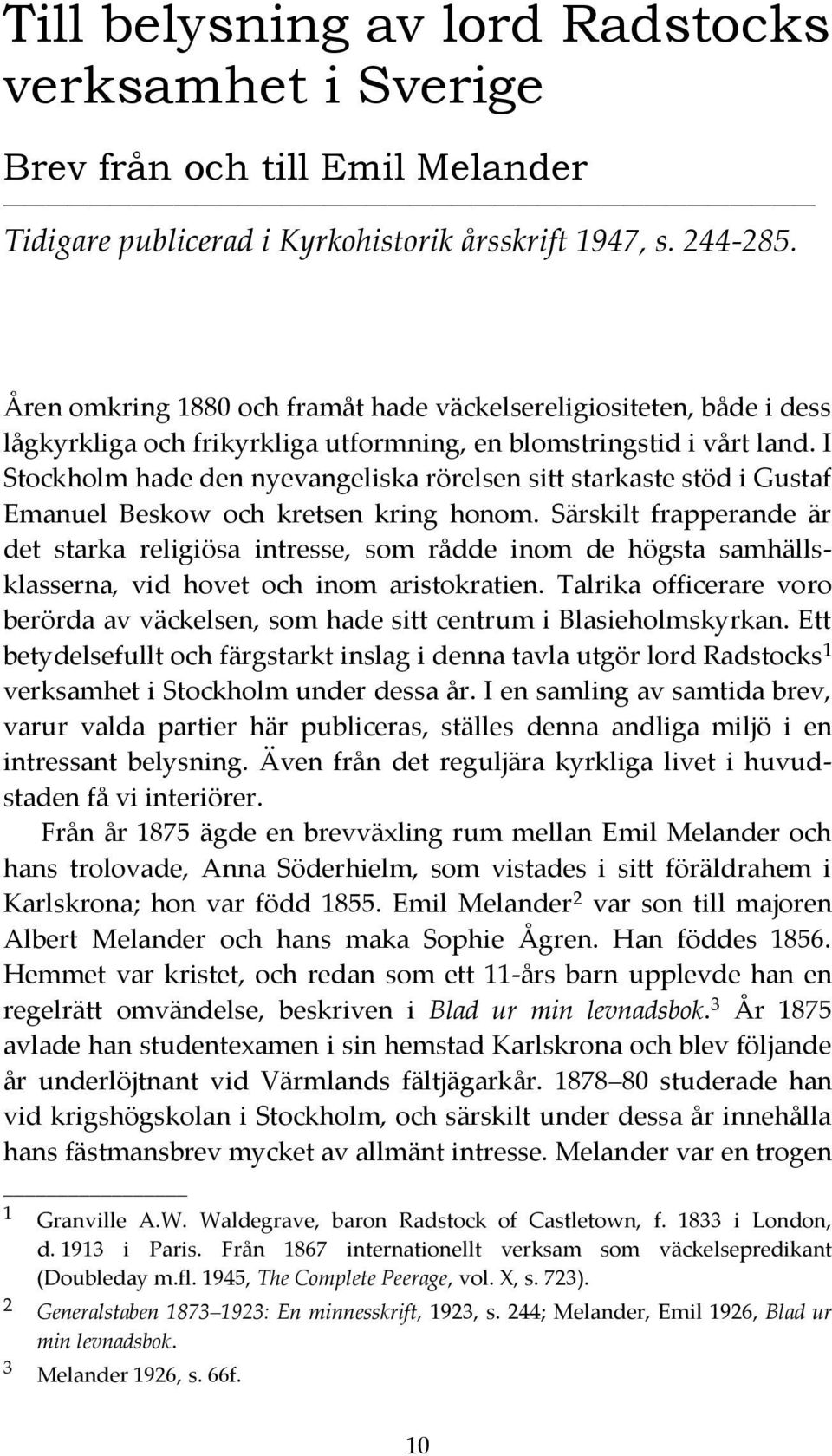 I Stockholm hade den nyevangeliska rörelsen sitt starkaste stöd i Gustaf Emanuel Beskow och kretsen kring honom.