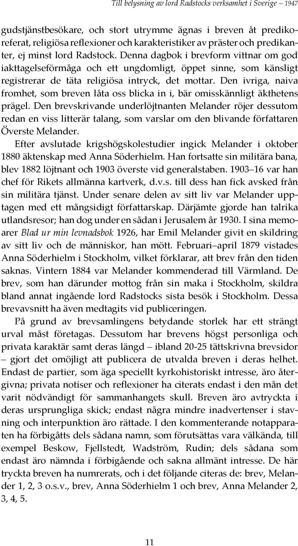 Den ivriga, naiva fromhet, som breven låta oss blicka in i, bär omisskännligt äkthetens prägel.