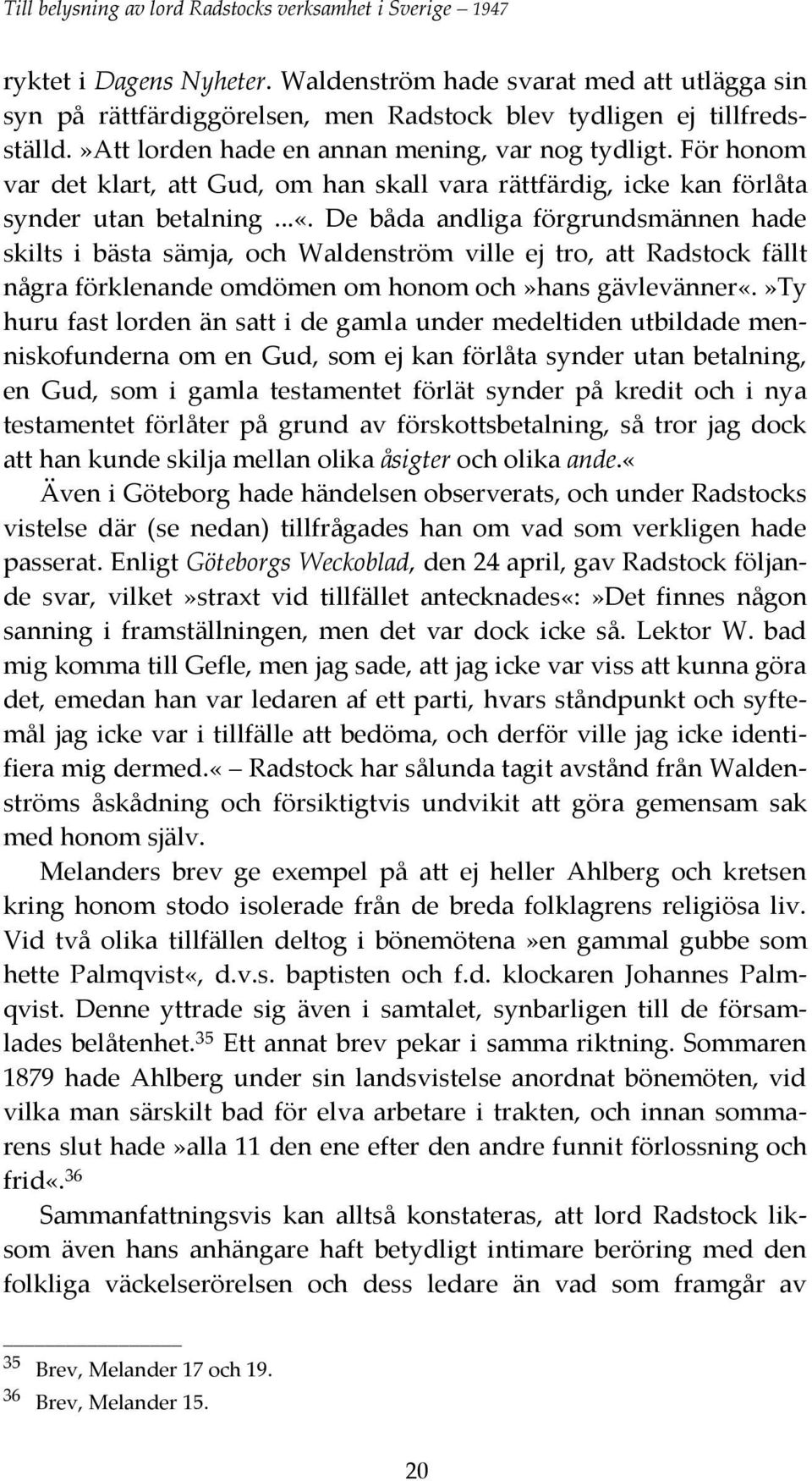 För honom var det klart, att Gud, om han skall vara rättfärdig, icke kan förlåta synder utan betalning...«.