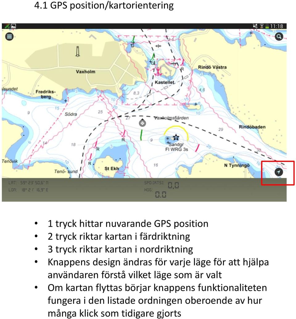 för att hjälpa användaren förstå vilket läge som är valt Om kartan flyttas börjar knappens