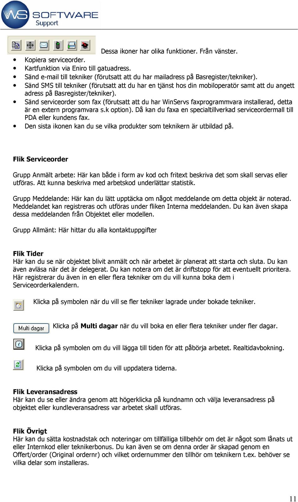 Sänd serviceorder som fax (förutsatt att du har WinServs faxprogrammvara installerad, detta är en extern programvara s.k option).