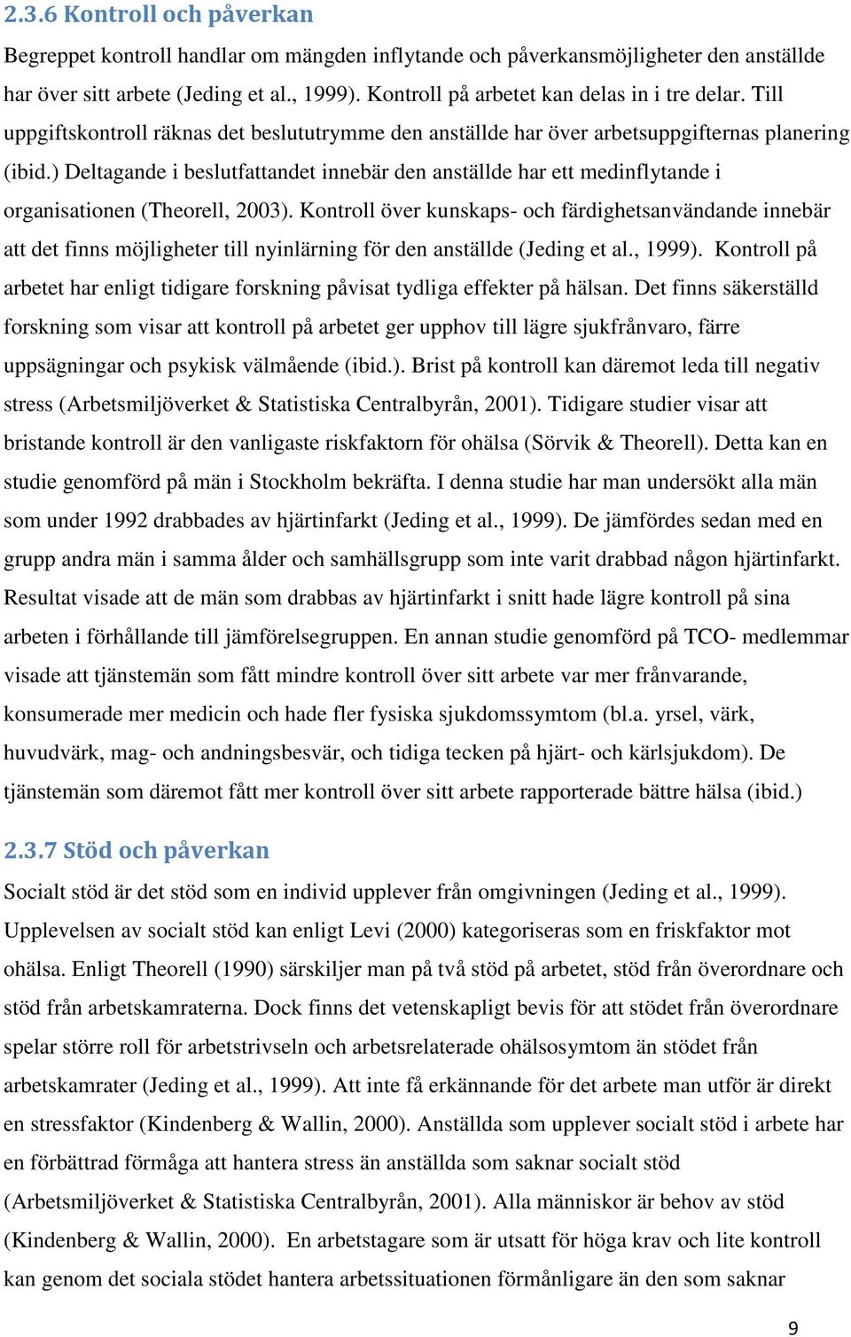 ) Deltagande i beslutfattandet innebär den anställde har ett medinflytande i organisationen (Theorell, 2003).