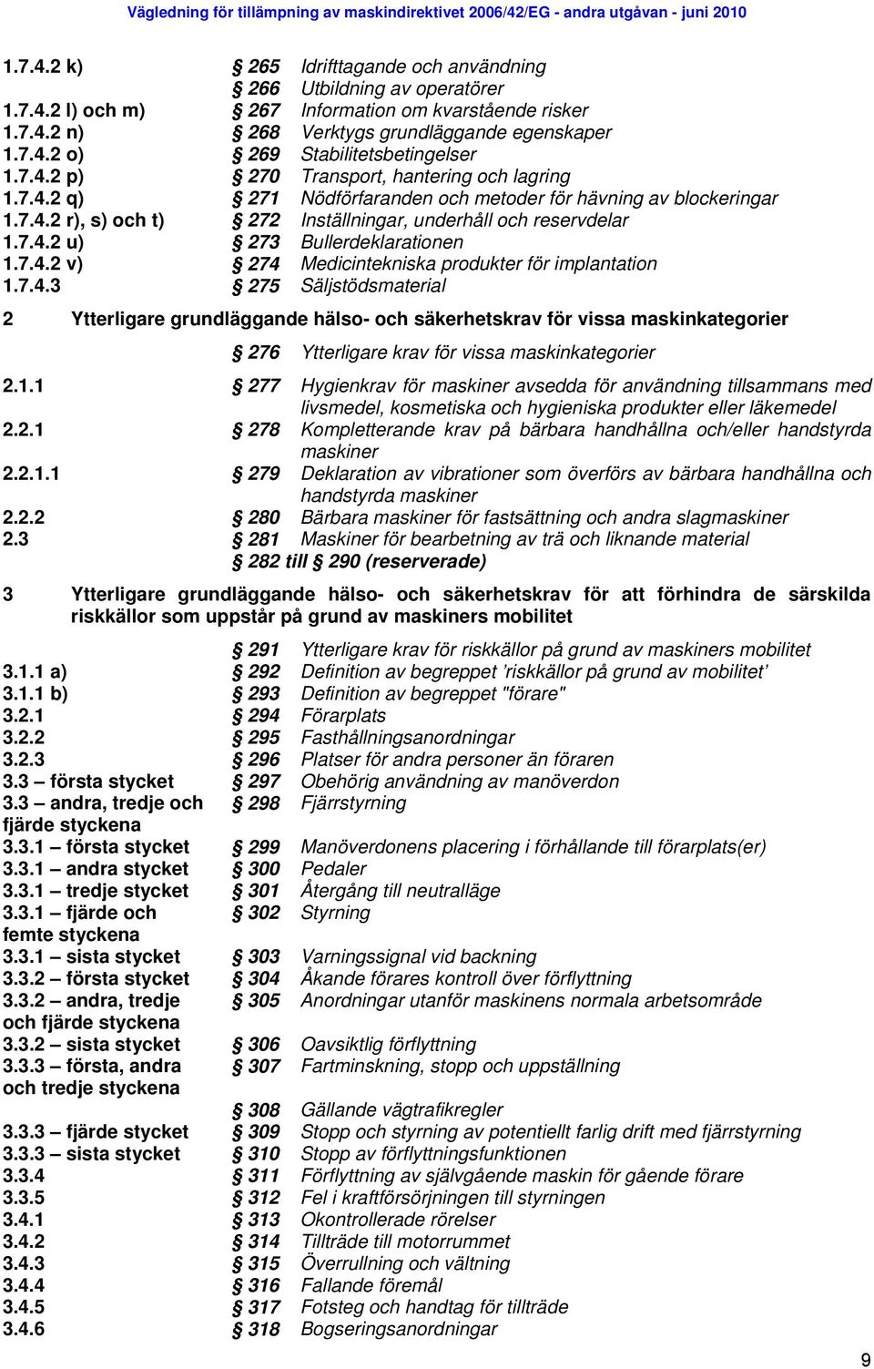 7.4.2 v) 274 Medicintekniska produkter för implantation 1.7.4.3 275 Säljstödsmaterial 2 Ytterligare grundläggande hälso- och säkerhetskrav för vissa maskinkategorier 276 Ytterligare krav för vissa maskinkategorier 2.