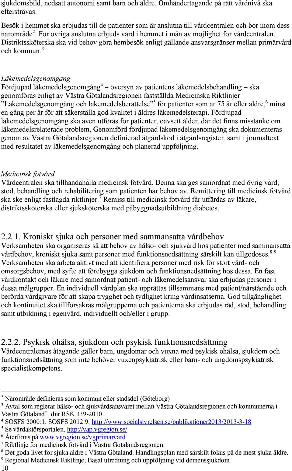 Distriktssköterska ska vid behov göra hembesök enligt gällande ansvarsgränser mellan primärvård och kommun.