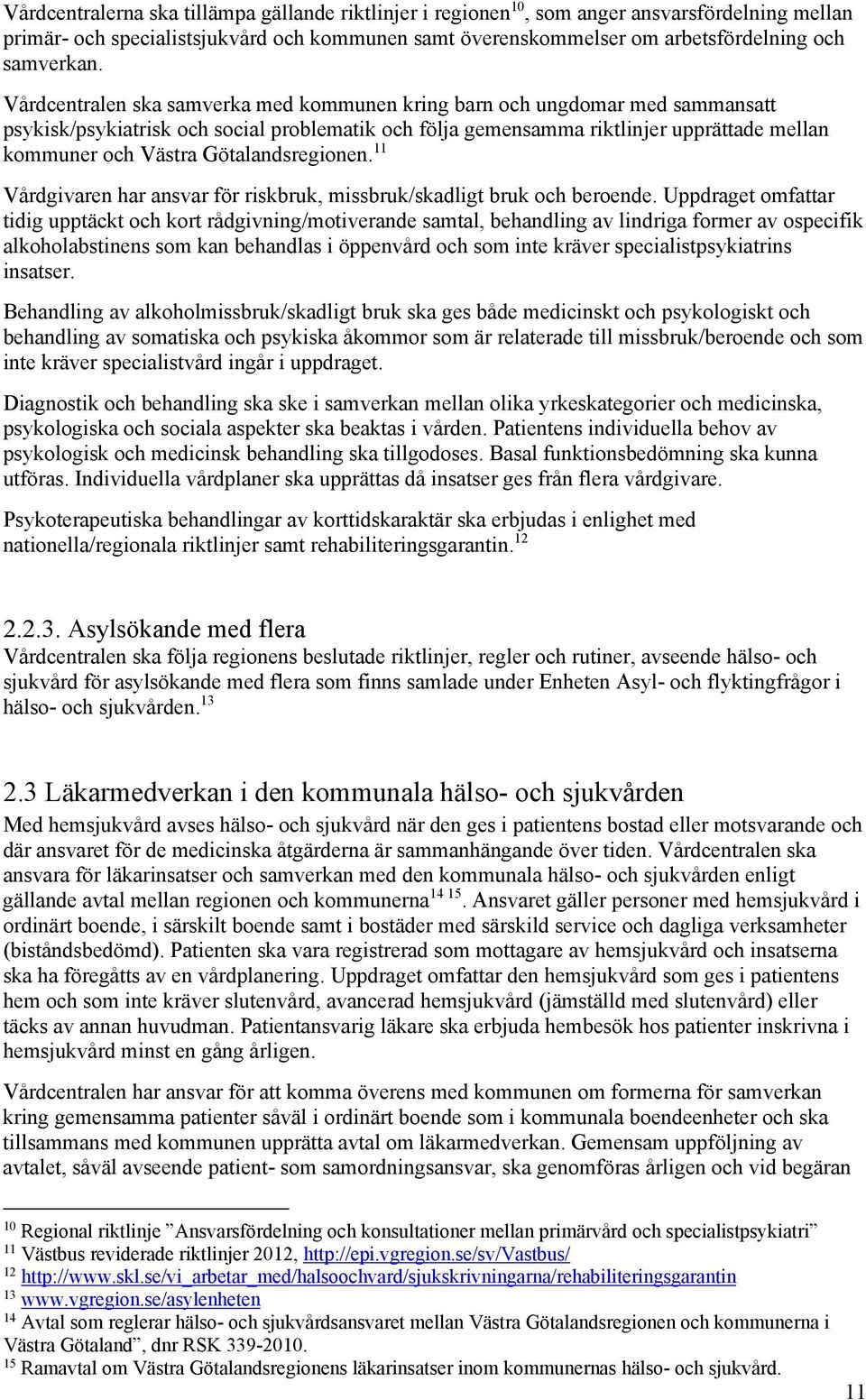 Götalandsregionen. 11 Vårdgivaren har ansvar för riskbruk, missbruk/skadligt bruk och beroende.