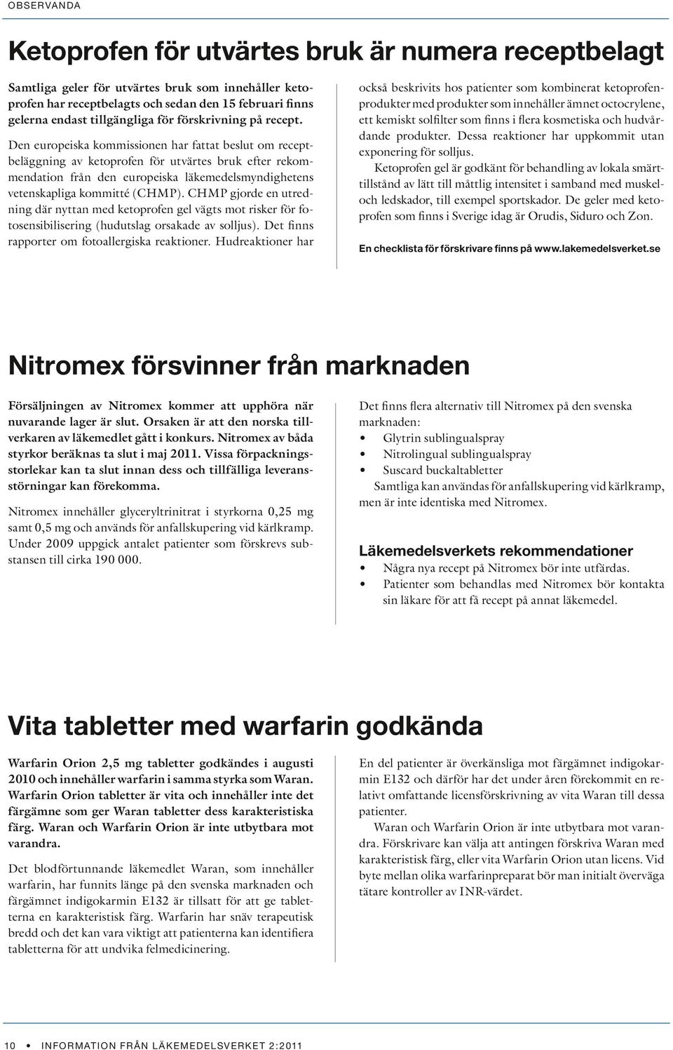 Den europeiska kommissionen har fattat beslut om receptbeläggning av ketoprofen för utvärtes bruk efter rekommendation från den europeiska läkemedelsmyndighetens vetenskapliga kommitté (CHMP).