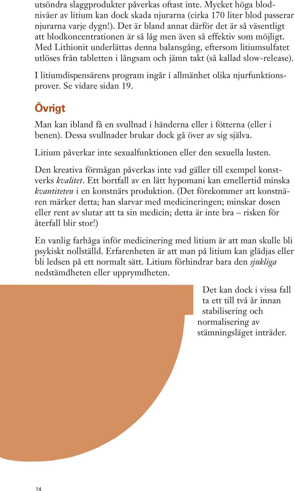 Med Lithionit underlättas denna balansgång, eftersom litiumsulfatet utlöses från tabletten i långsam och jämn takt (så kallad slow-release).