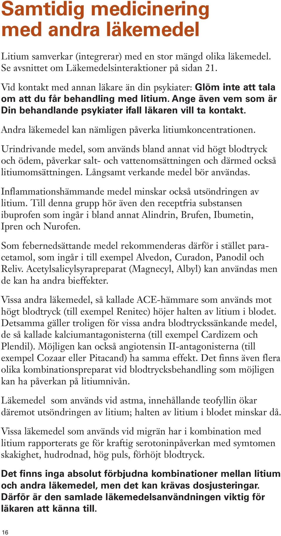 Andra läkemedel kan nämligen påverka litiumkoncentrationen.