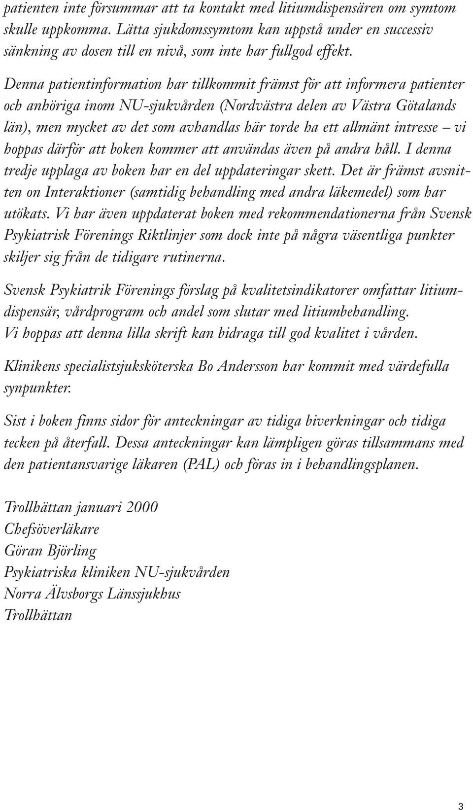 allmänt intresse vi hoppas därför att boken kommer att användas även på andra håll. I denna tredje upplaga av boken har en del uppdateringar skett.