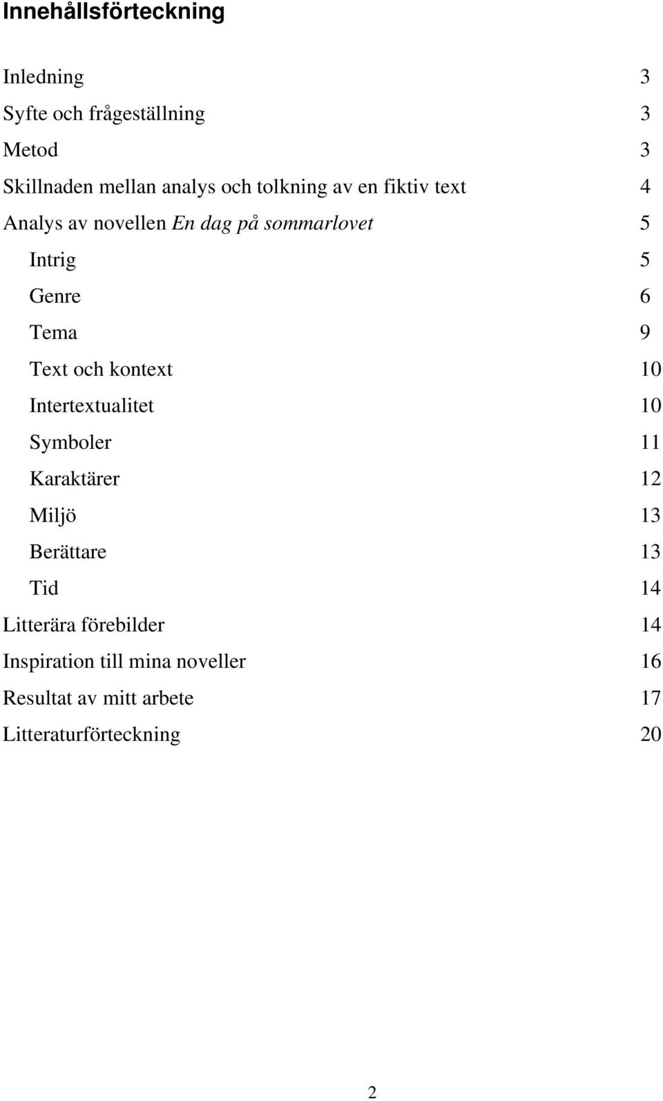 Text och kontext 10 Intertextualitet 10 Symboler 11 Karaktärer 12 Miljö 13 Berättare 13 Tid 14