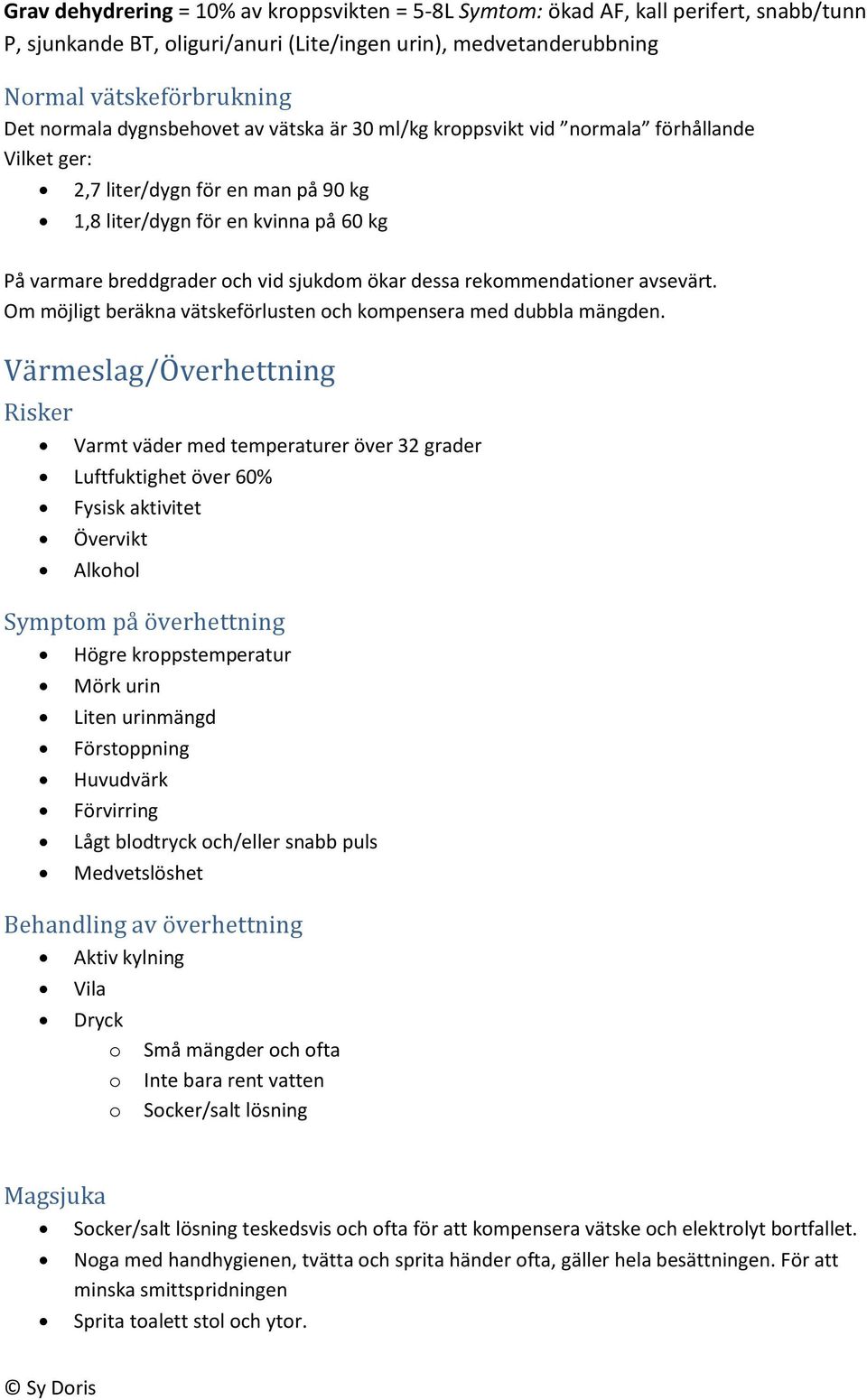 dessa rekommendationer avsevärt. Om möjligt beräkna vätskeförlusten och kompensera med dubbla mängden.