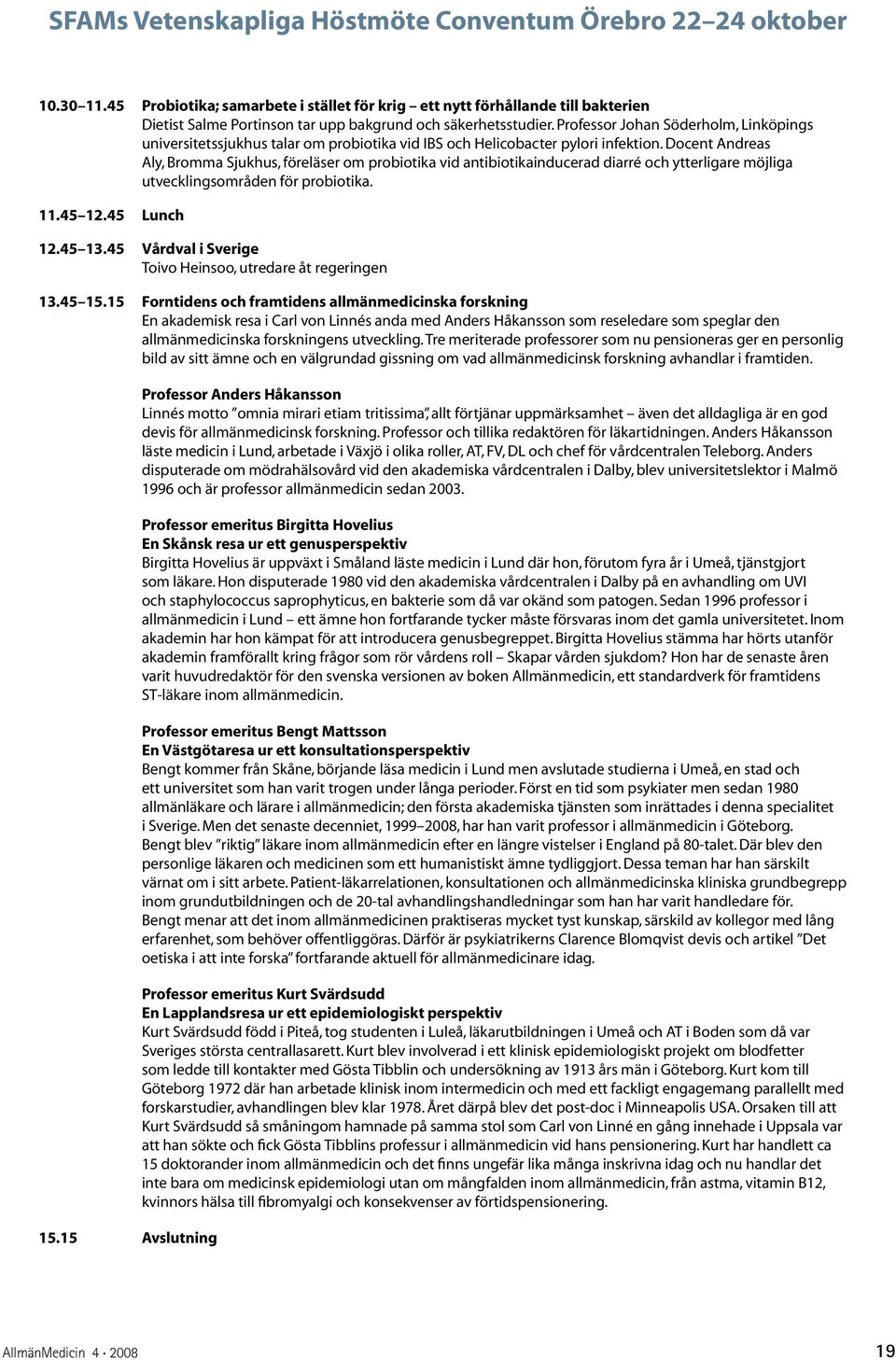 Professor Johan Söderholm, Linköpings universitetssjukhus talar om probiotika vid IBS och Helicobacter pylori infektion.