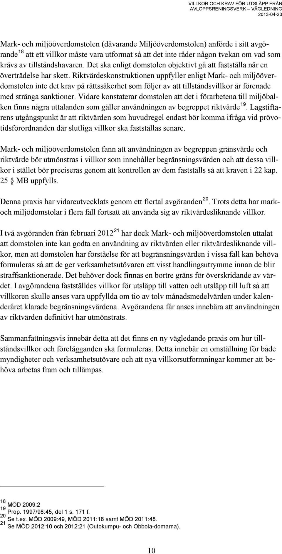 Riktvärdeskonstruktionen uppfyller enligt Mark- och miljööverdomstolen inte det krav på rättssäkerhet som följer av att tillståndsvillkor är förenade med stränga sanktioner.