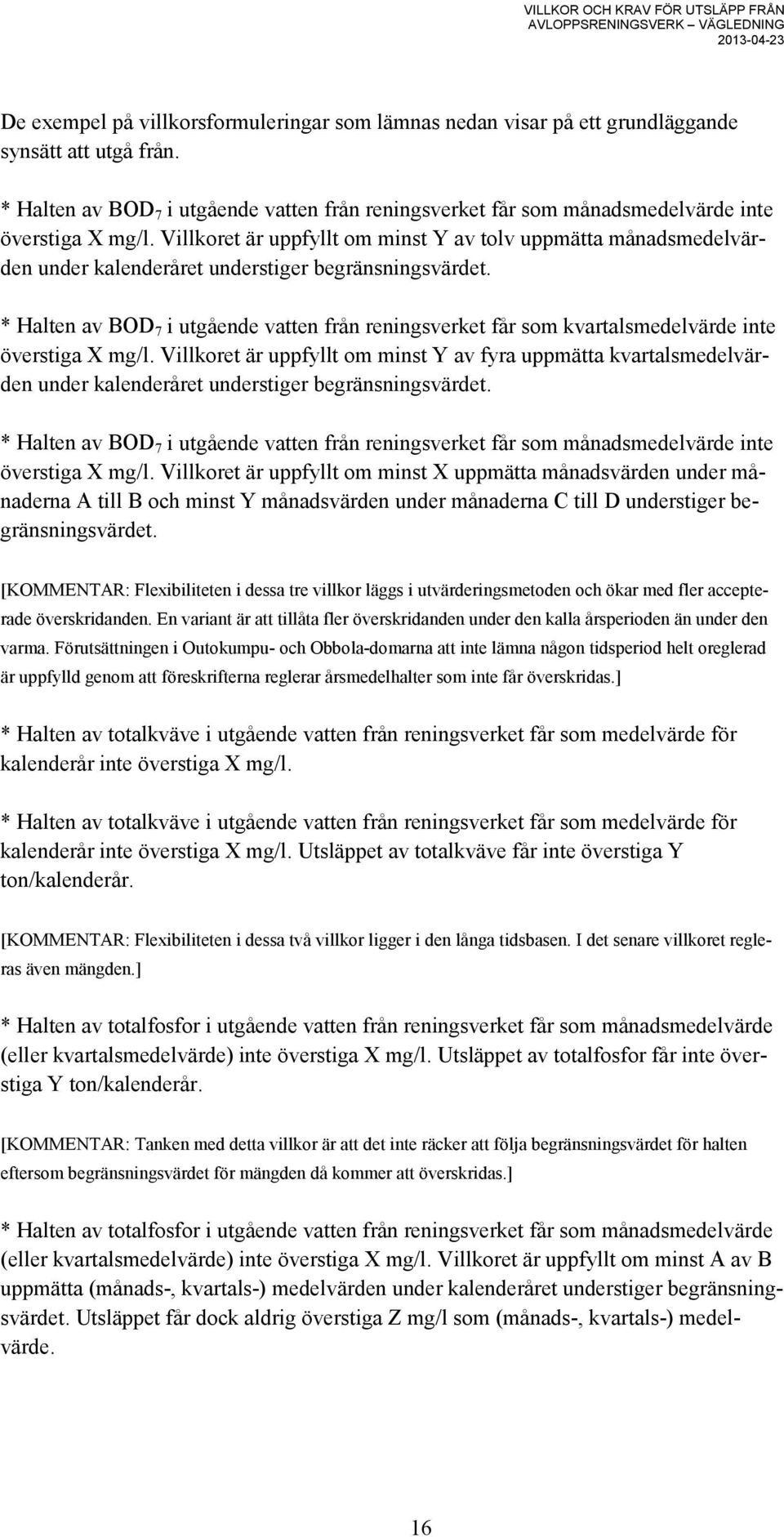 Villkoret är uppfyllt om minst Y av tolv uppmätta månadsmedelvärden under kalenderåret understiger begränsningsvärdet.