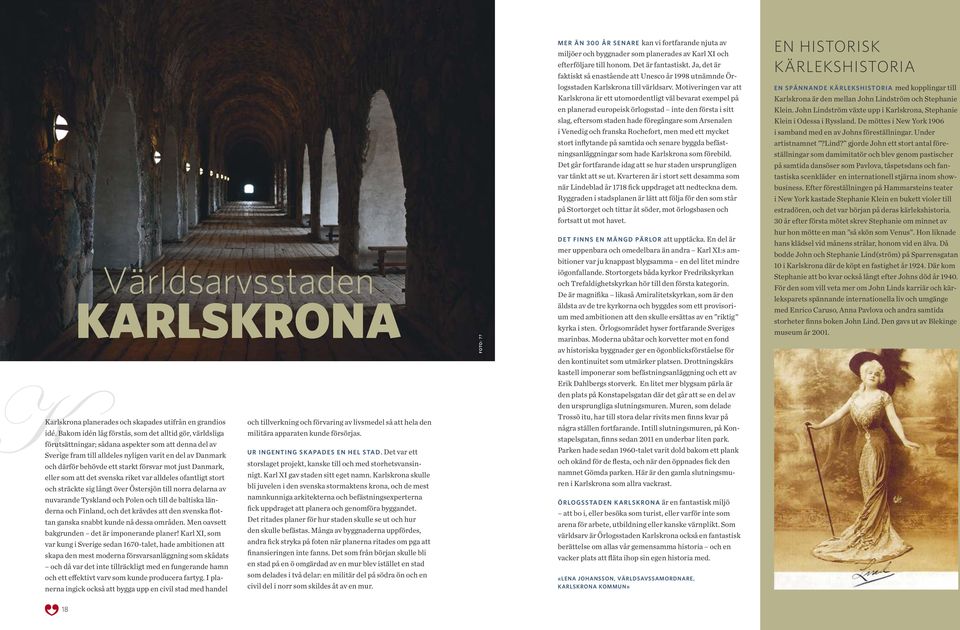 Motiveringen var att Karlskrona är ett utomordentligt väl bevarat exempel på en planerad europeisk örlogsstad inte den första i sitt slag, eftersom staden hade föregångare som Arsenalen i Venedig och