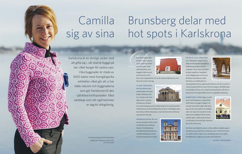 Med värdskap som sitt sigill kommer er dag bli oförglömlig. Camilla Brunsberg är kommunstyrelses ordförande i Karlskrona sedan 2010.