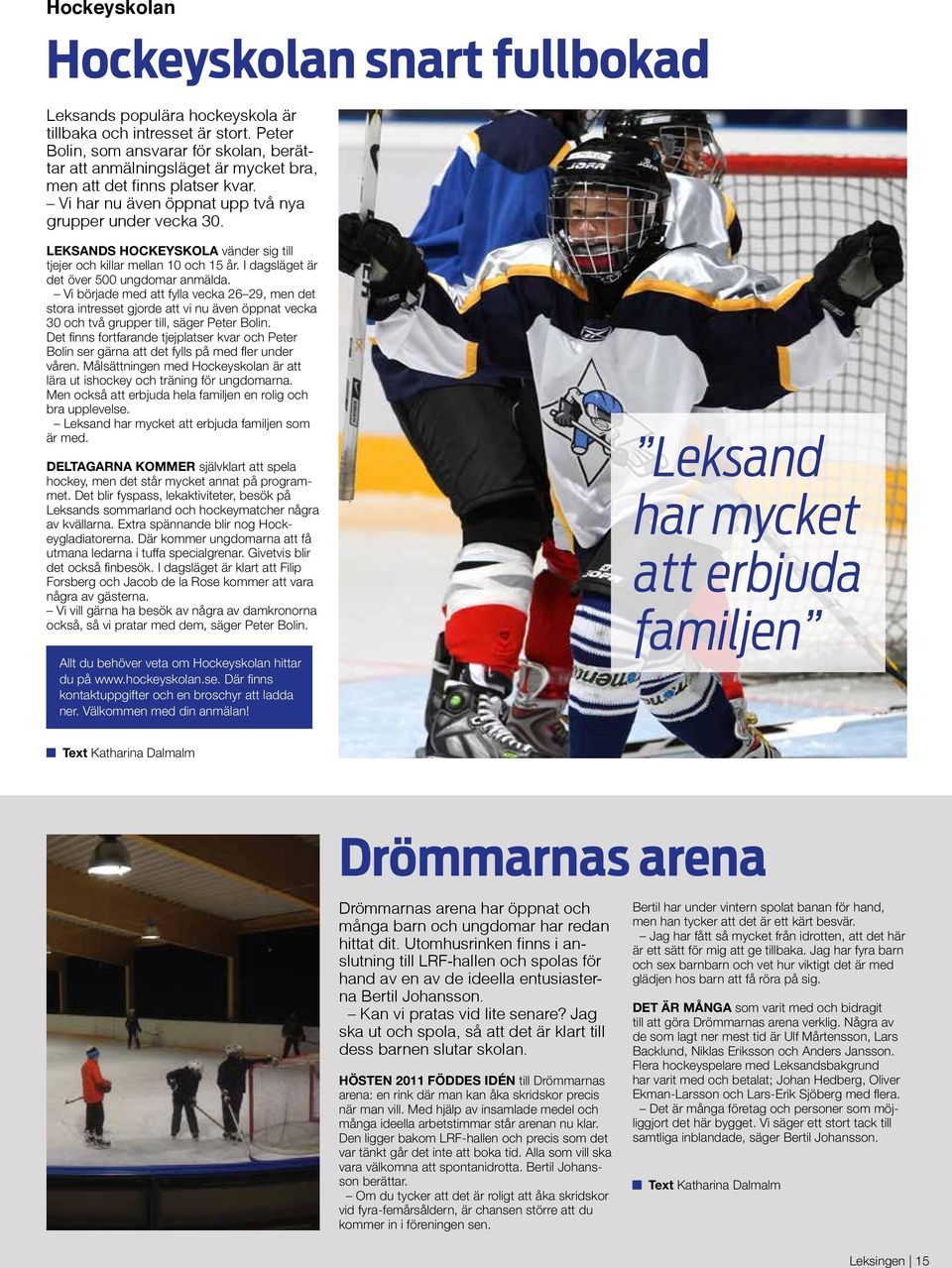 LEKSANDS HOCKEYSKOLA vänder sig till tjejer och killar mellan 10 och 15 år. I dagsläget är det över 500 ungdomar anmälda.