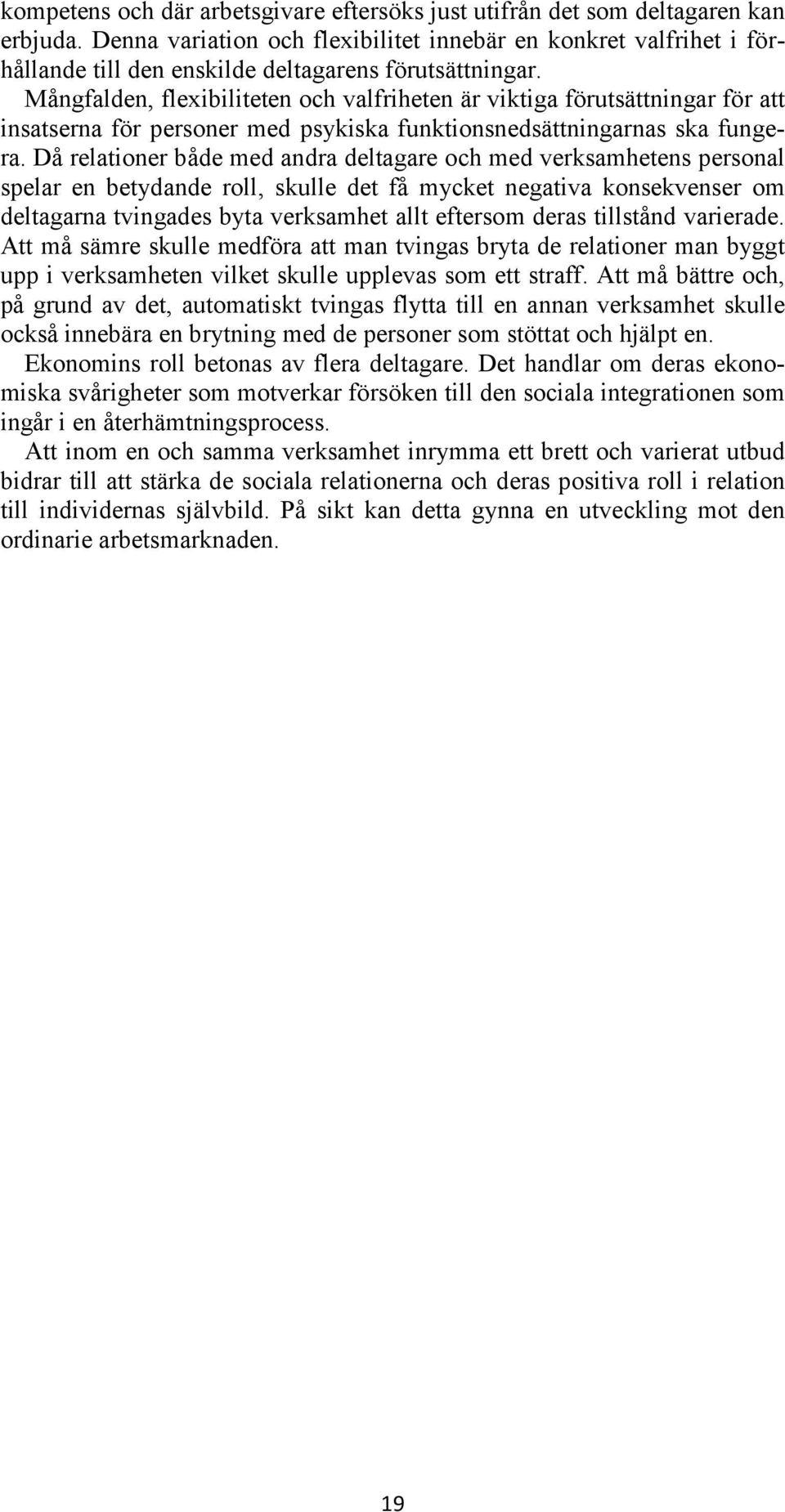 Mångfalden, flexibiliteten och valfriheten är viktiga förutsättningar för att insatserna för personer med psykiska funktionsnedsättningarnas ska fungera.