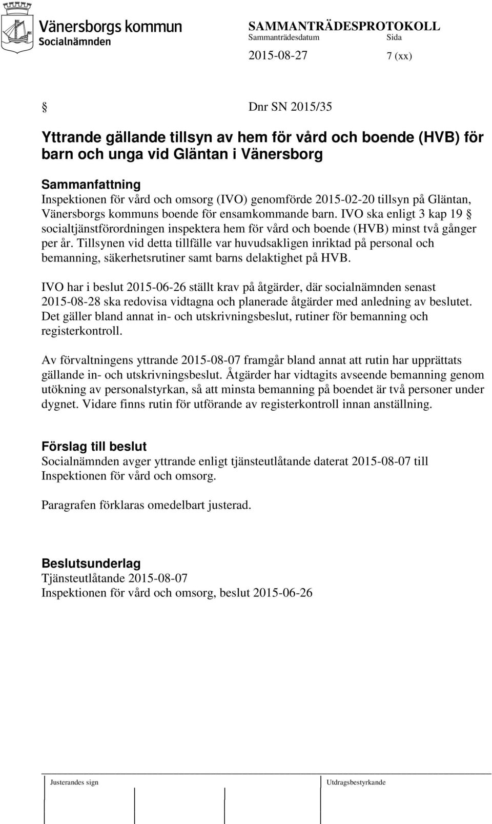 IVO ska enligt 3 kap 19 socialtjänstförordningen inspektera hem för vård och boende (HVB) minst två gånger per år.