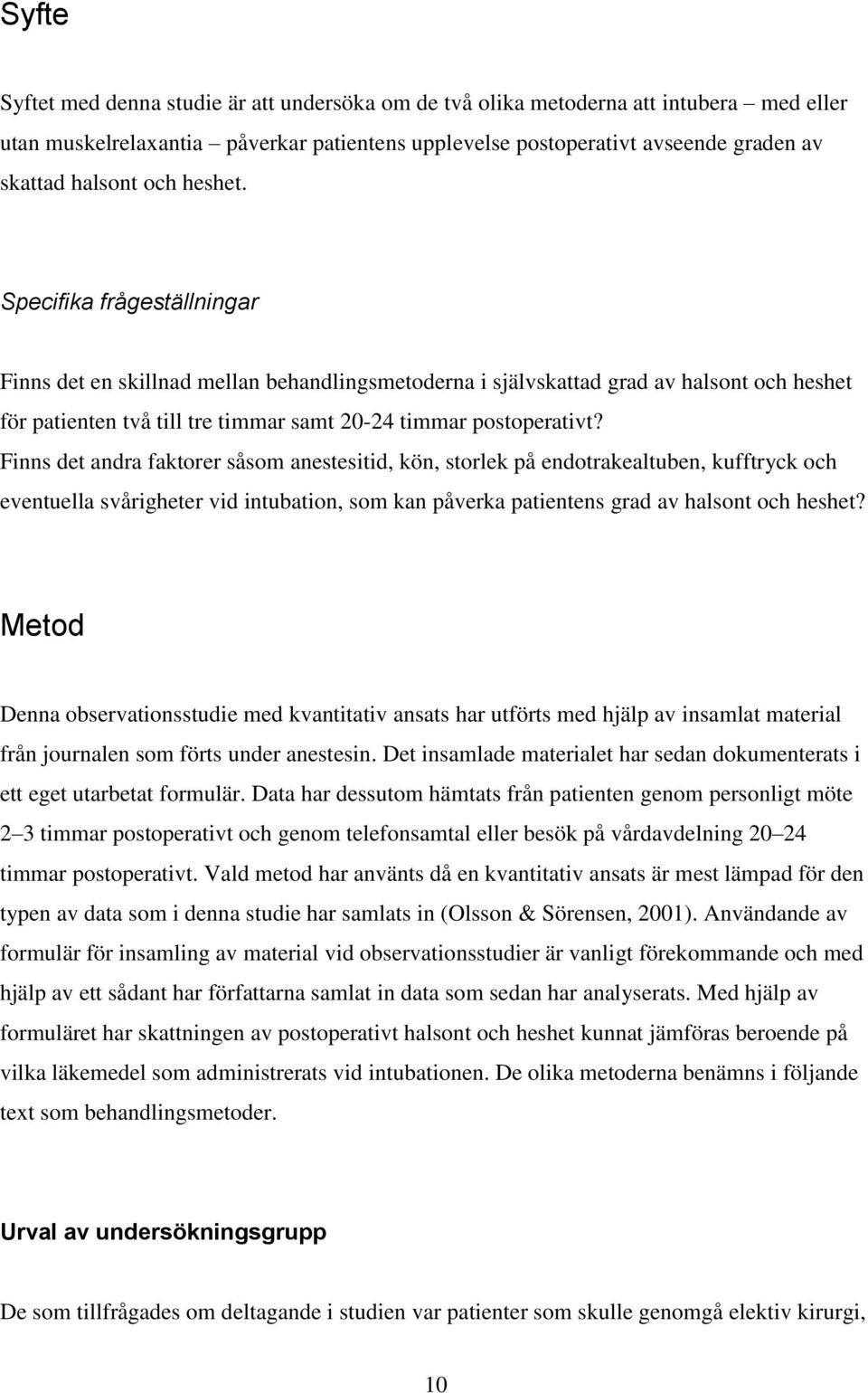 Finns det andra faktorer såsom anestesitid, kön, storlek på endotrakealtuben, kufftryck och eventuella svårigheter vid intubation, som kan påverka patientens grad av halsont och heshet?