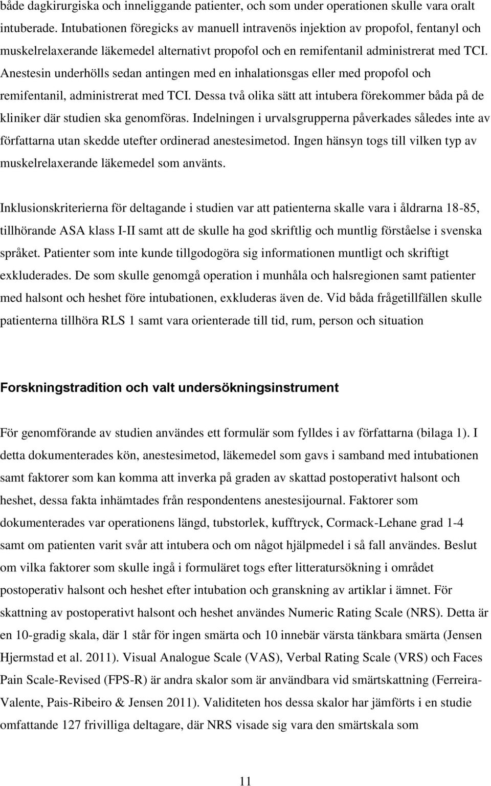 Anestesin underhölls sedan antingen med en inhalationsgas eller med propofol och remifentanil, administrerat med TCI.