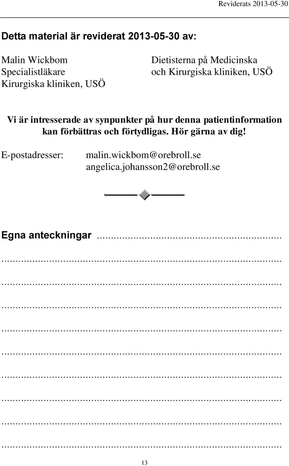 synpunkter på hur denna patientinformation kan förbättras och förtydligas. Hör gärna av dig!