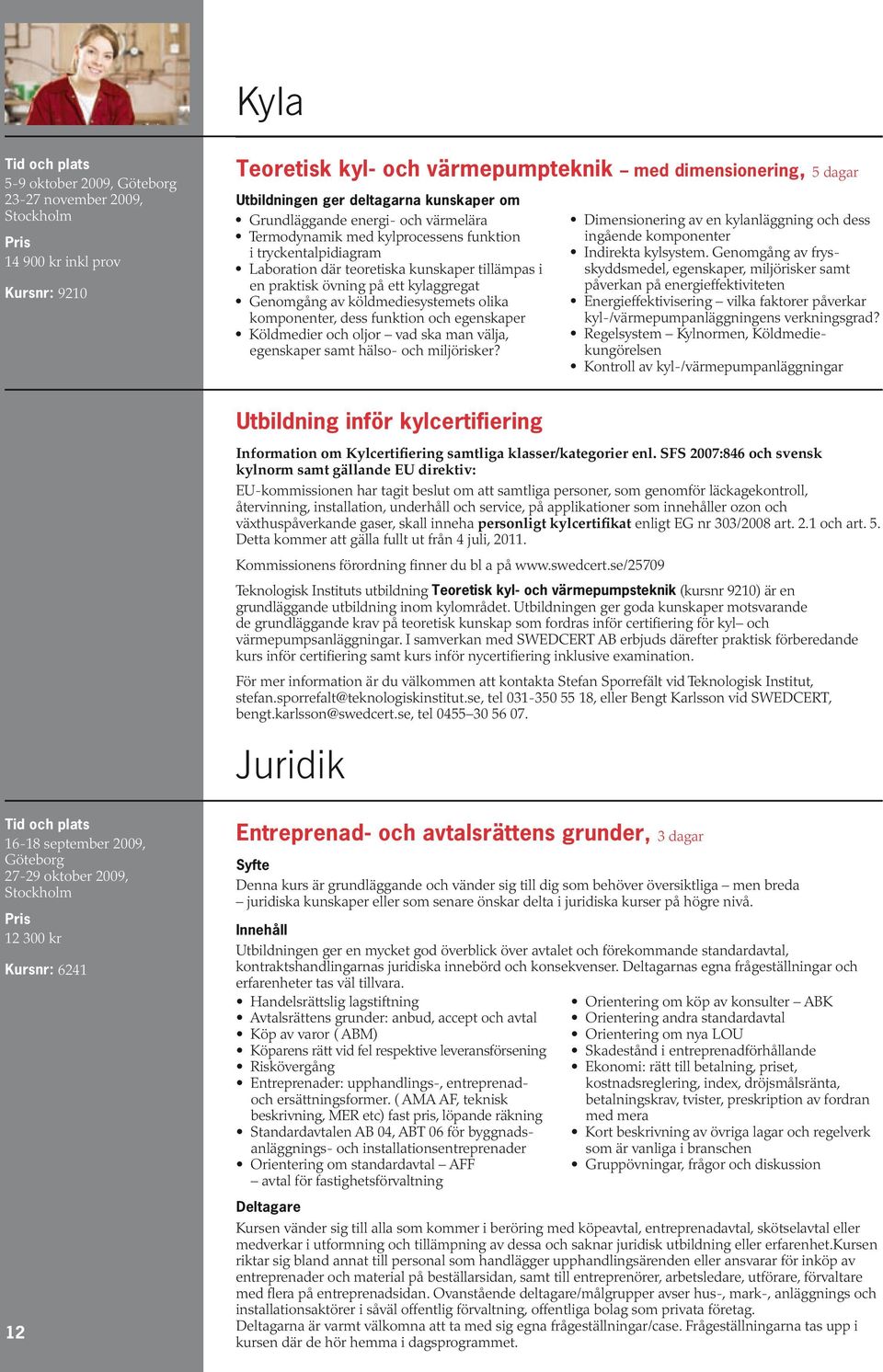 köldmediesystemets olika komponenter, dess funktion och egenskaper Köldmedier och oljor vad ska man välja, egenskaper samt hälso- och miljörisker?