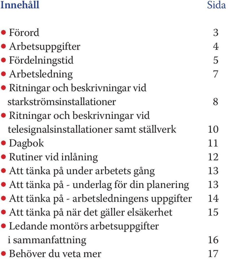 vid inlåning 12 Å Att tänka på under arbetets gång 13 Å Att tänka på - underlag för din planering 13 Å Att tänka på -