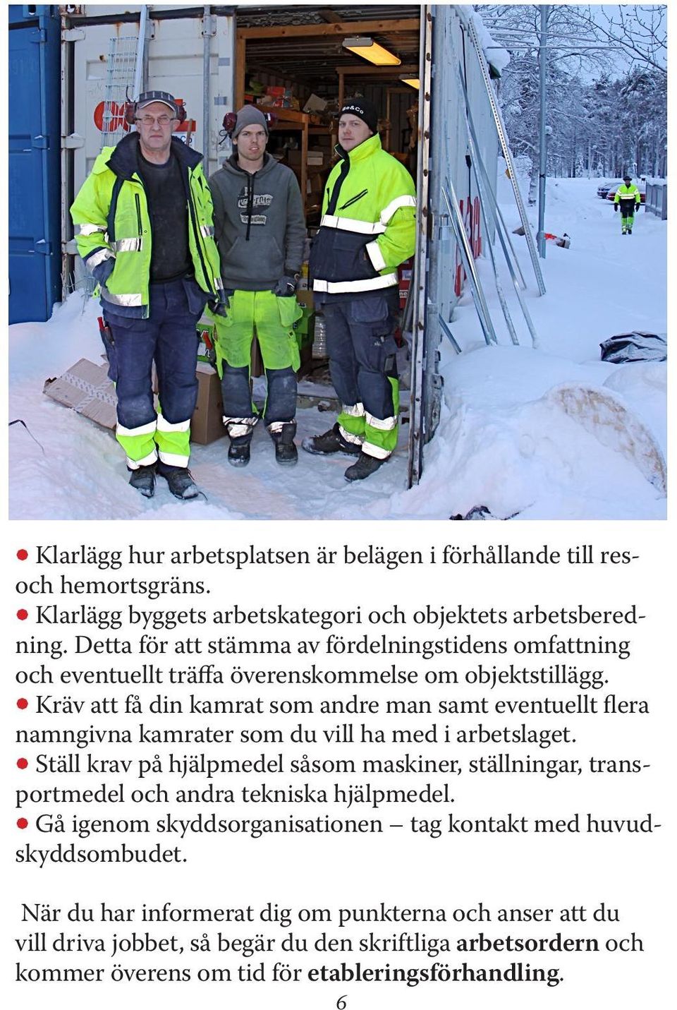 Å Kräv att få din kamrat som andre man samt eventuellt flera namngivna kamrater som du vill ha med i arbetslaget.