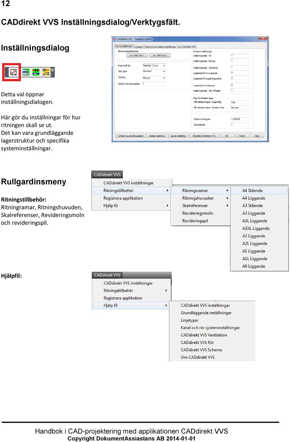 Här gör du inställningar för hur ritningen skall se ut.