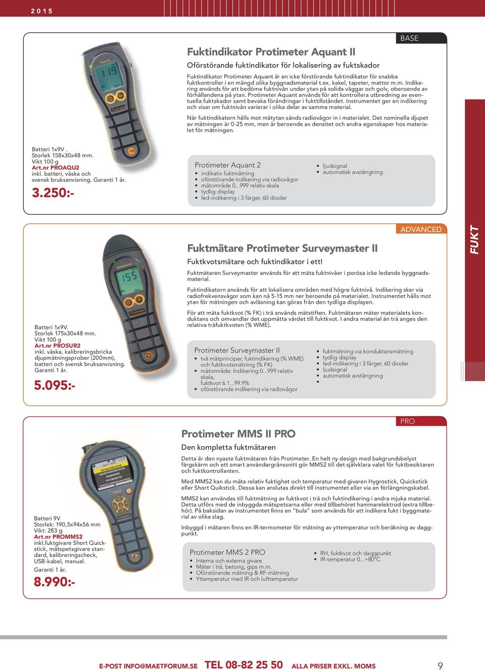 Protimeter Aquant används för att kontrollera utbredning av eventuella fuktskador samt bevaka förändringar i fukttillståndet.